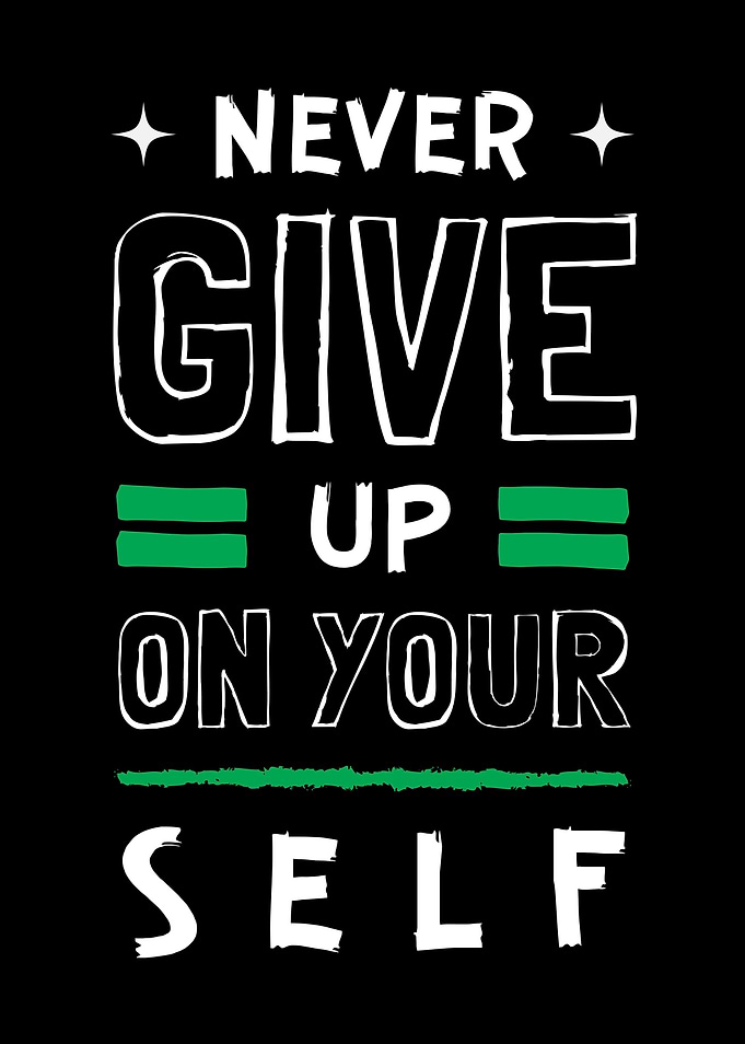 Never Give Up On Yourself
