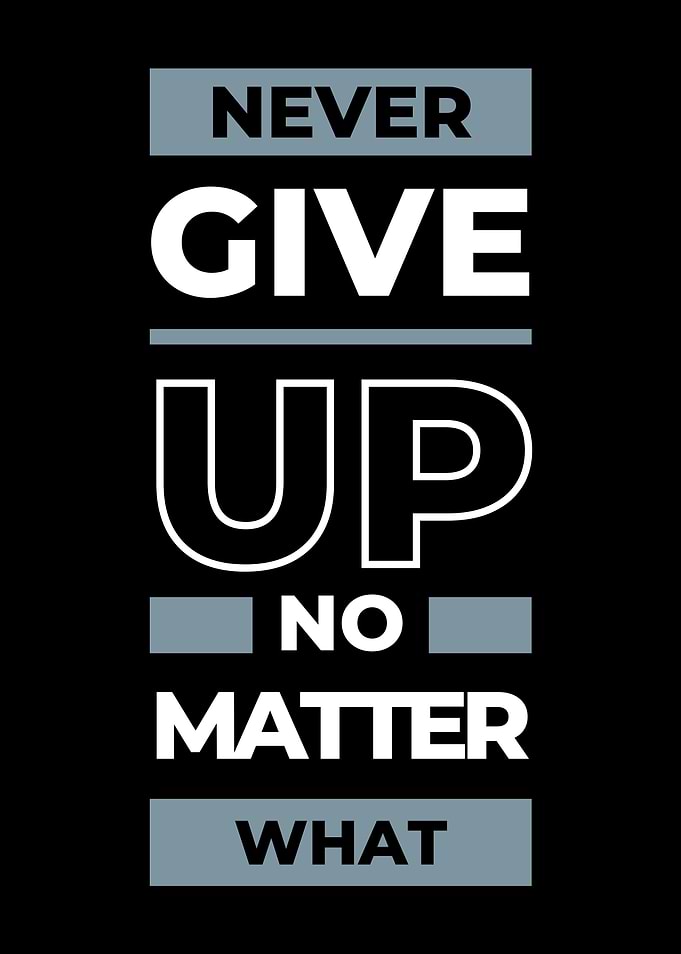 Never Give Up No Matter