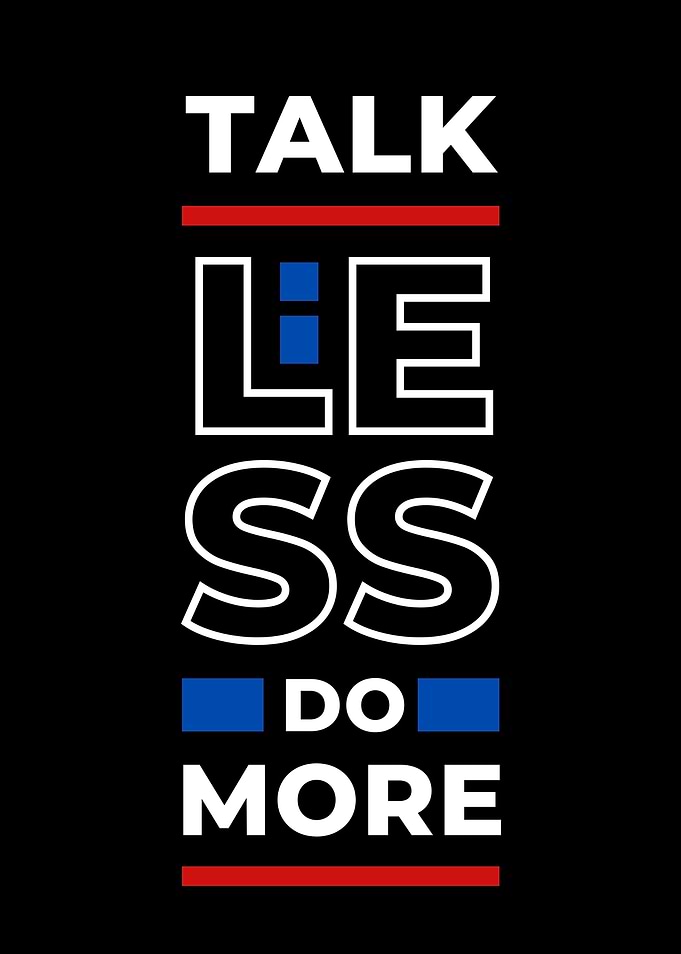 Talk Less Do More