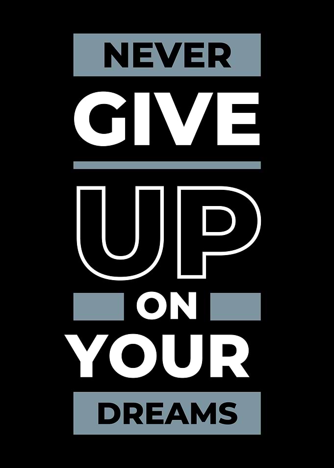 Never Give Up On Your Drea