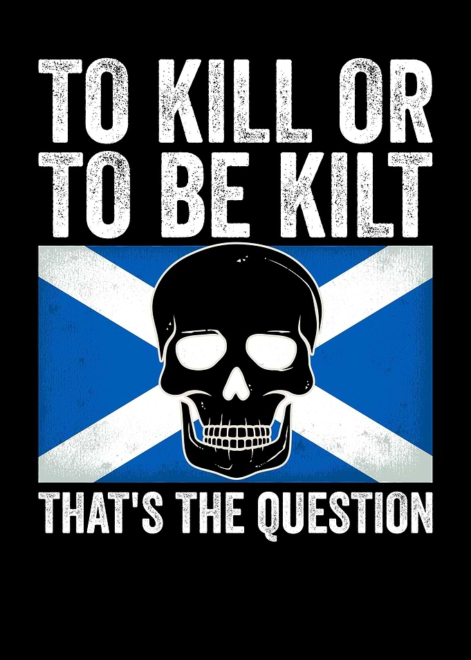 To Kill Or To Be Kilt