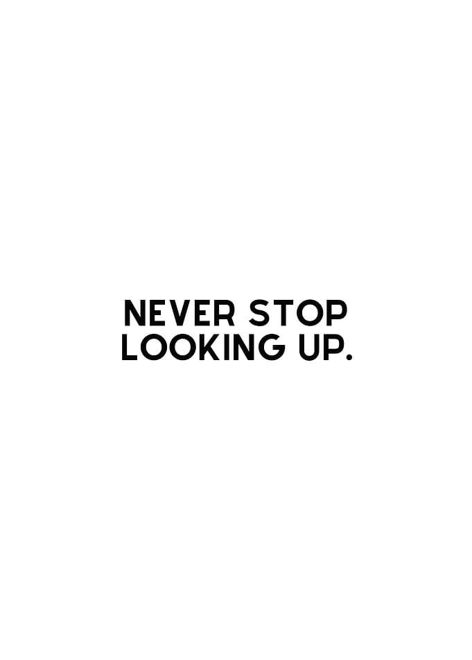 Never stop looking up