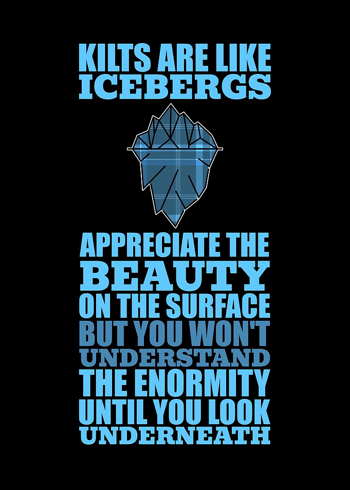 Kilts Are Like Icebergs