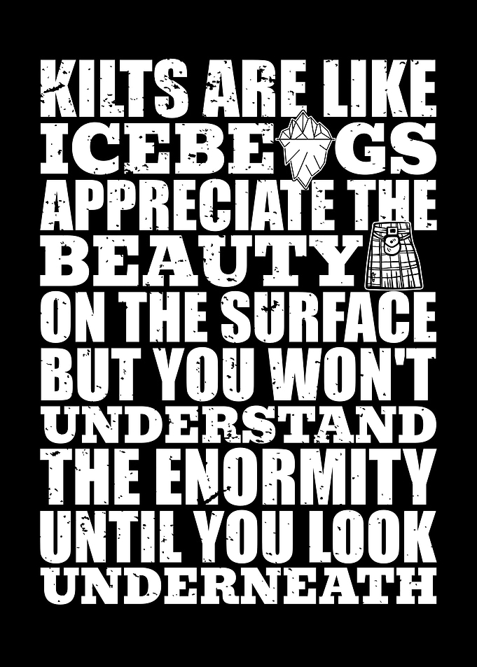 Kilts Are Like Icebergs