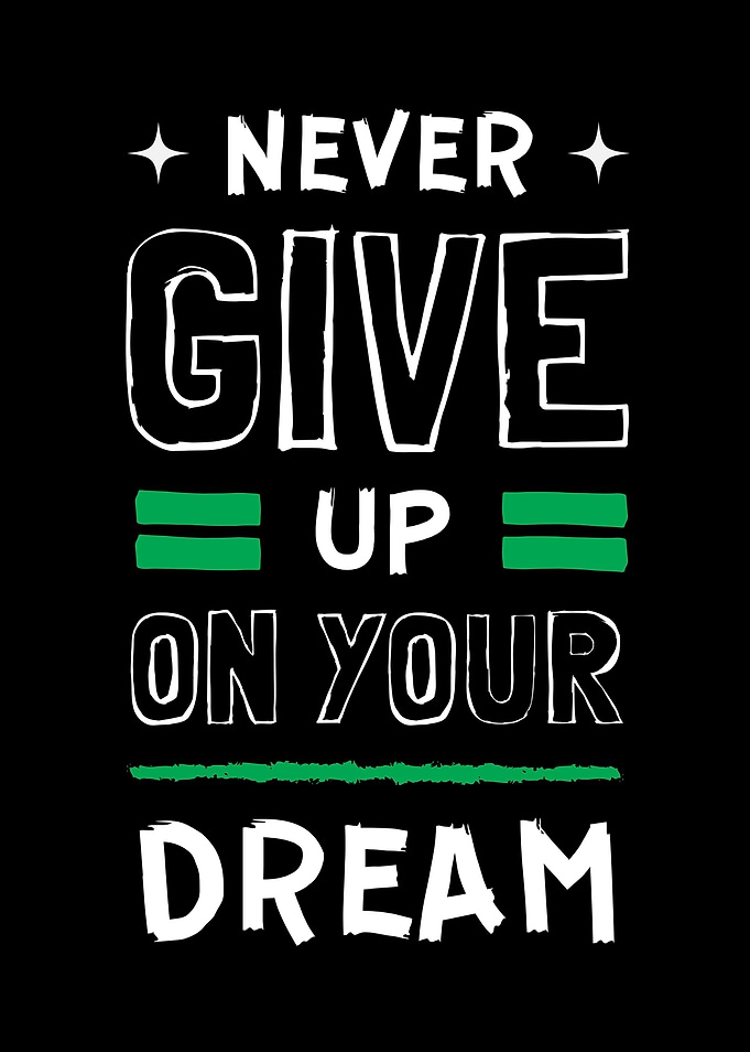 Never Give Up On Your
