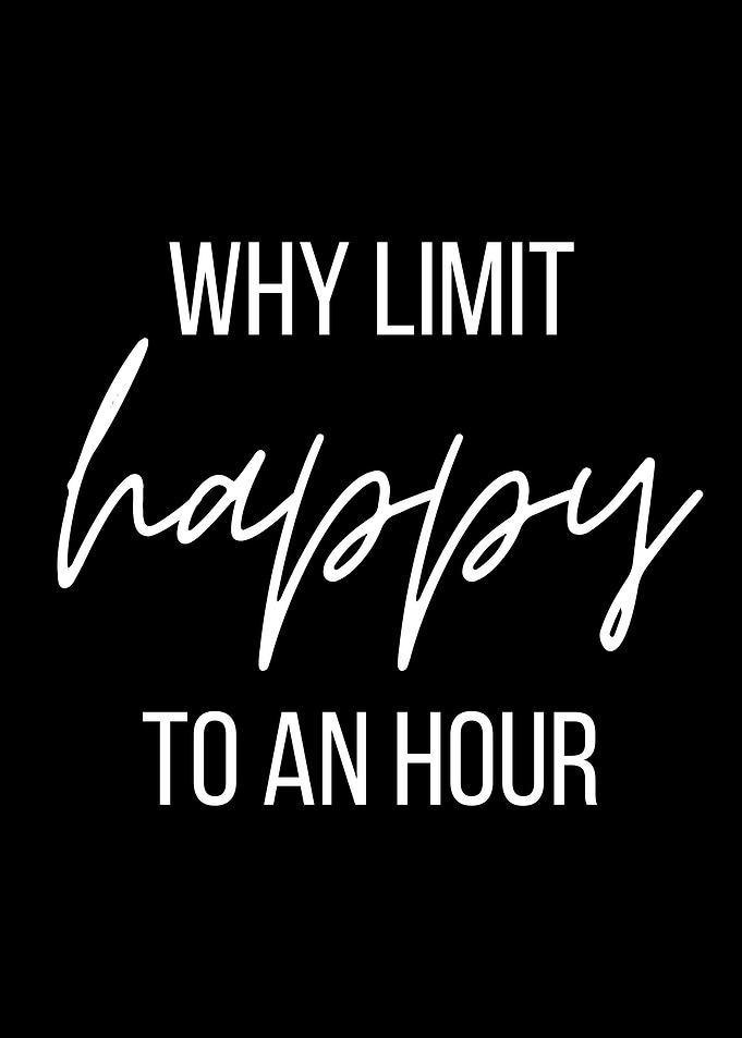 Why limit happy to an hour
