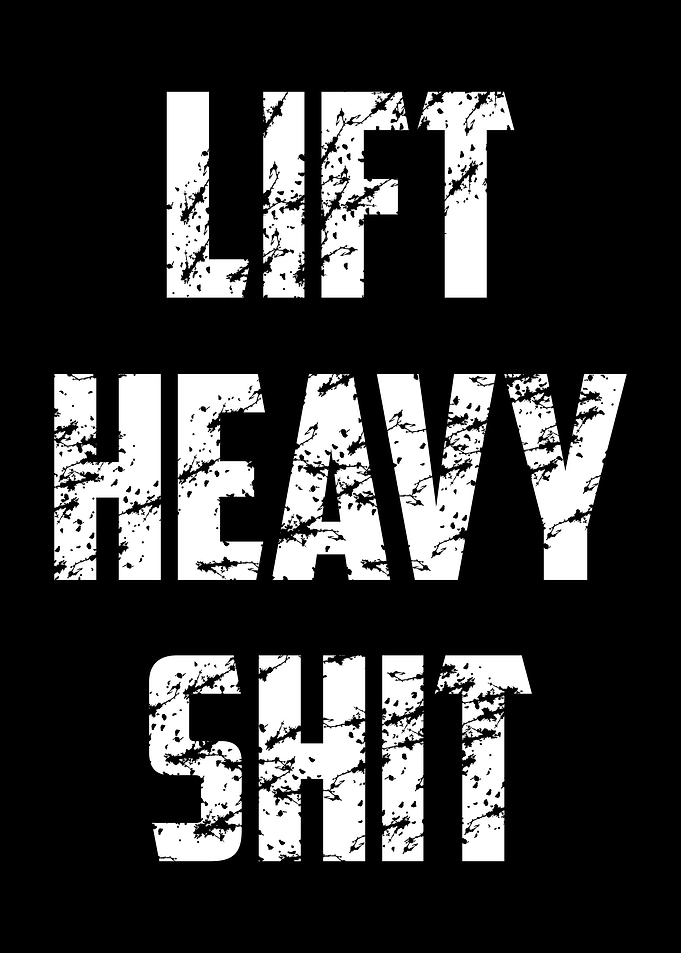Lift Heavy Shit