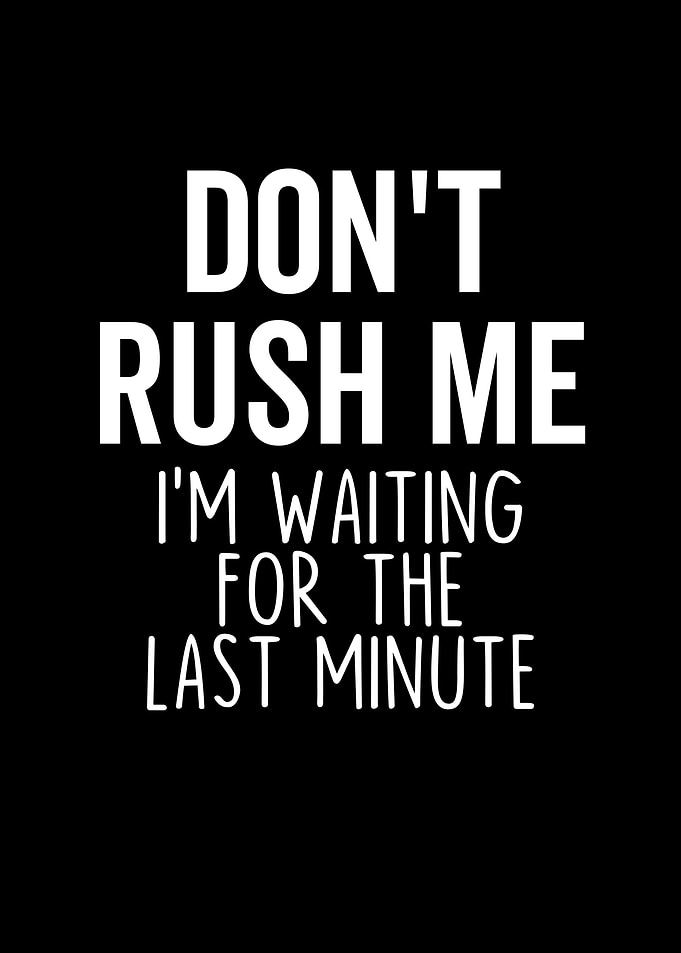 Dont Rush Me Im Waiting