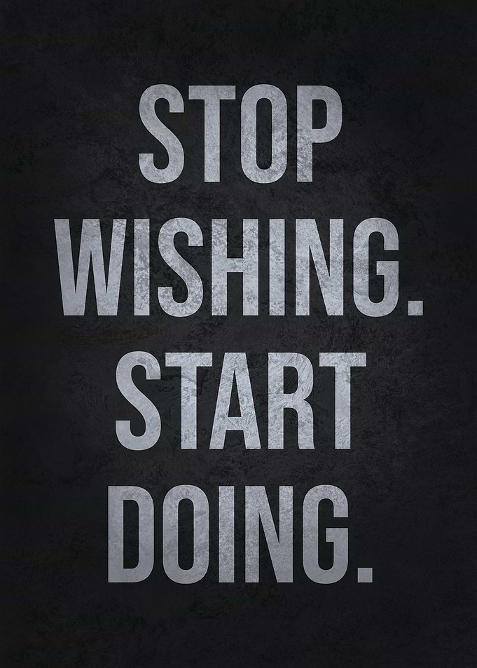 Stop Wishing Start Doing