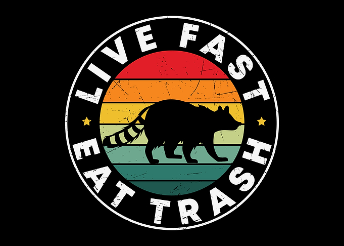 Live fast eat trash