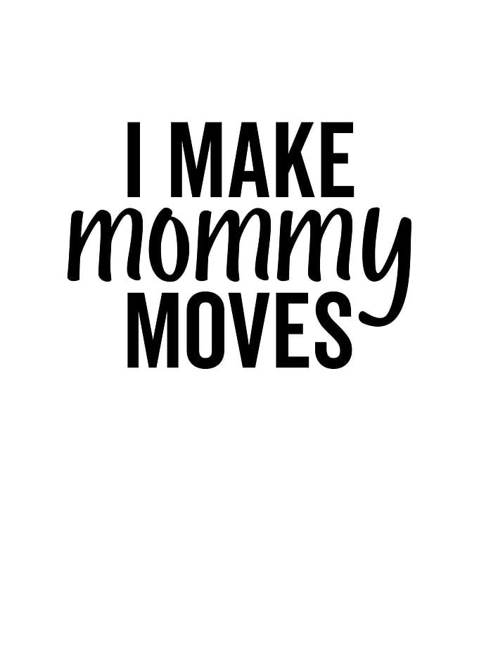 I Make Mommy Moves