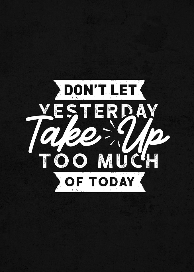 Dont Let Yesterday take up