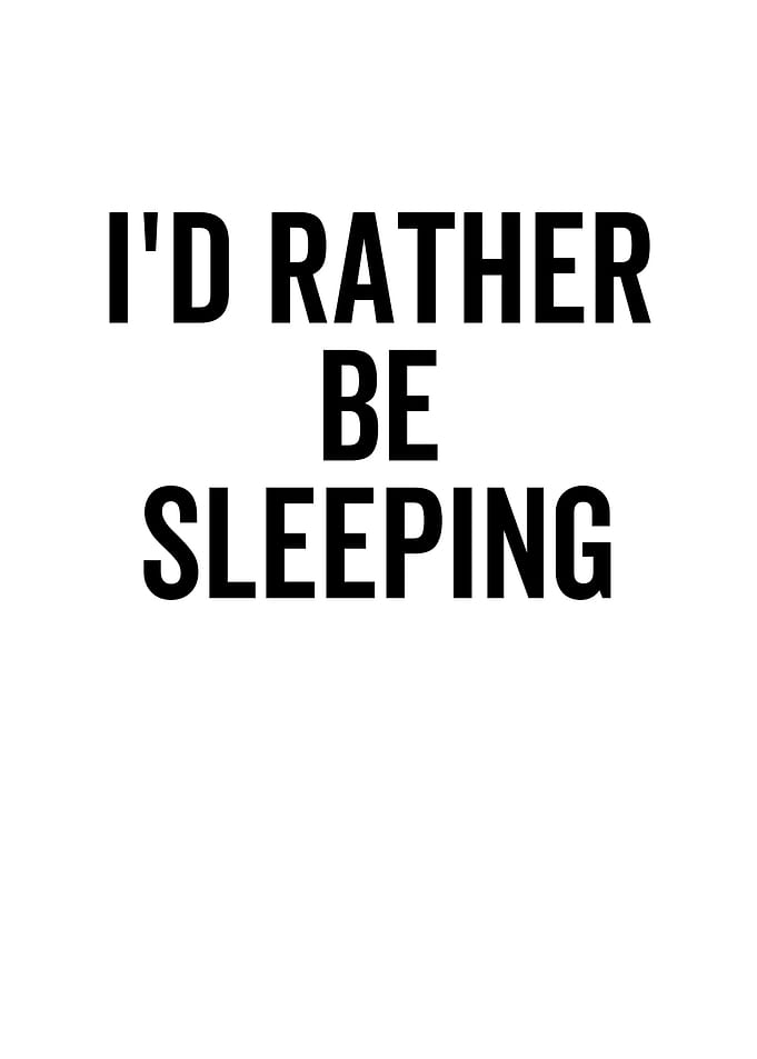 Id Rather Be Sleeping