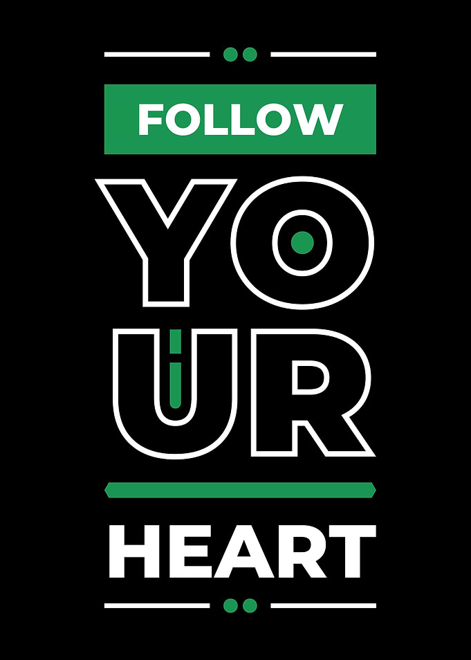 FOLLOW YOUR HEART