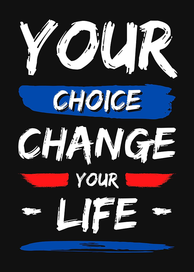 YOUR CHOICE CHANGE YOUR