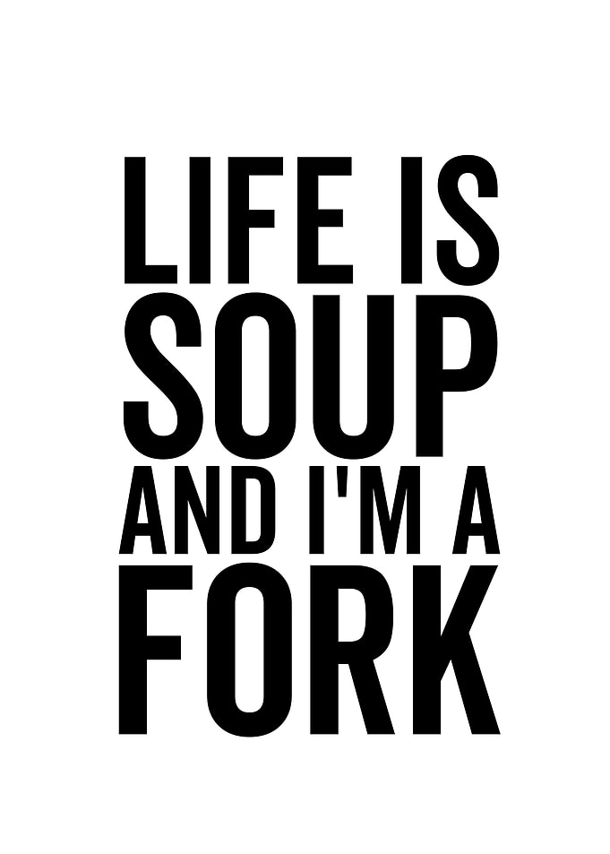 Life is Soup and Im a