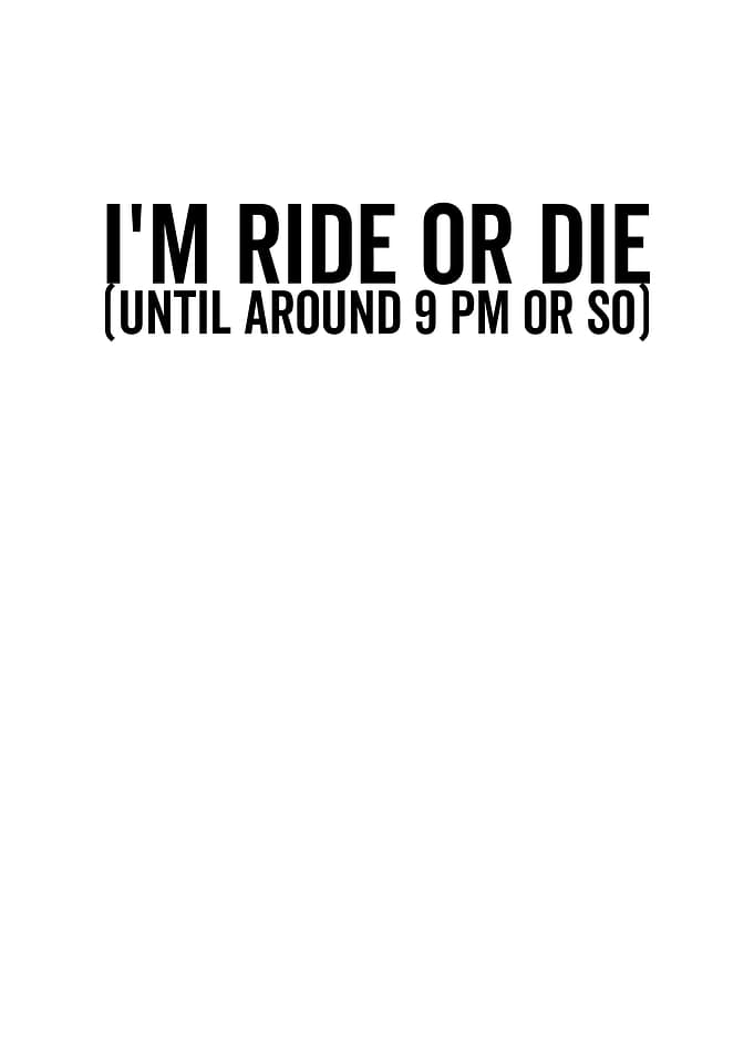 Im Ride or Die Until