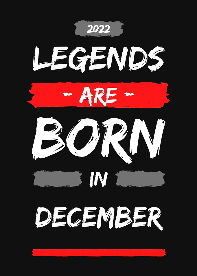 LEGENDS ARE BORN IN DEC