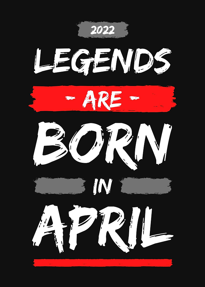 LEGENDS ARE BORN IN APRIL