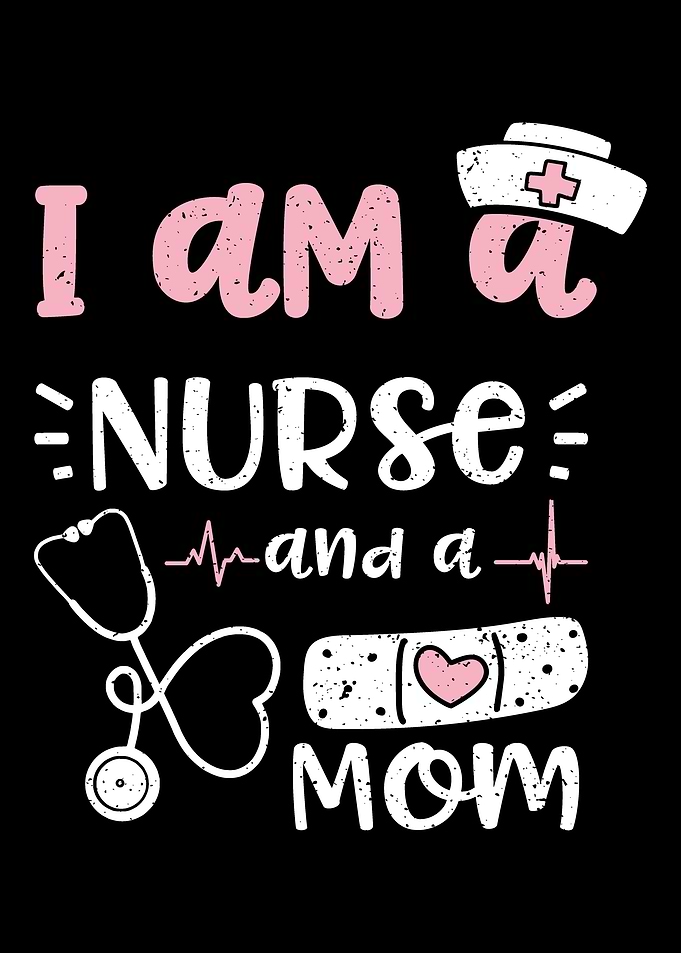 I Am A Nurse And A Mom