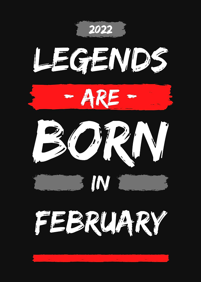 LEGENDS ARE BORN IN FEB