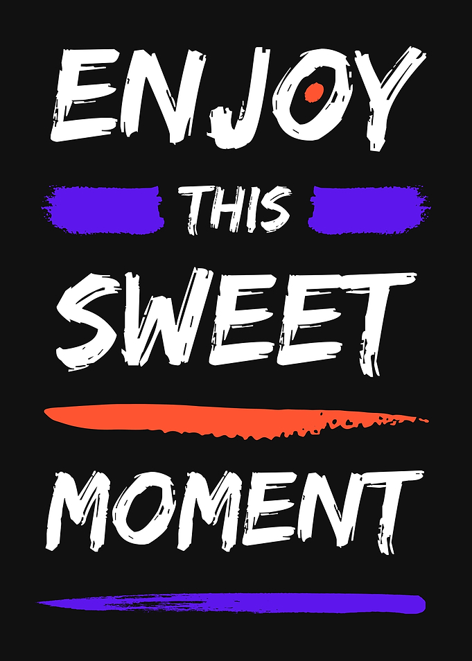 ENJOY THIS SWEET MOMENT