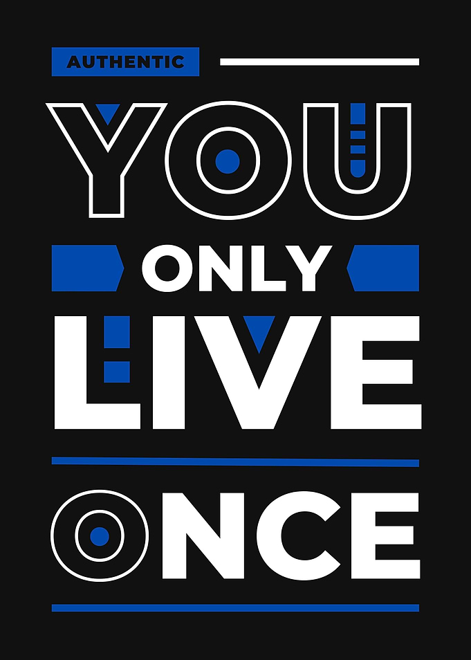 YOU ONLY LIVE ONCE