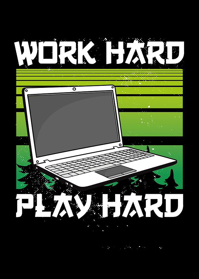 Gamer work hard play hard
