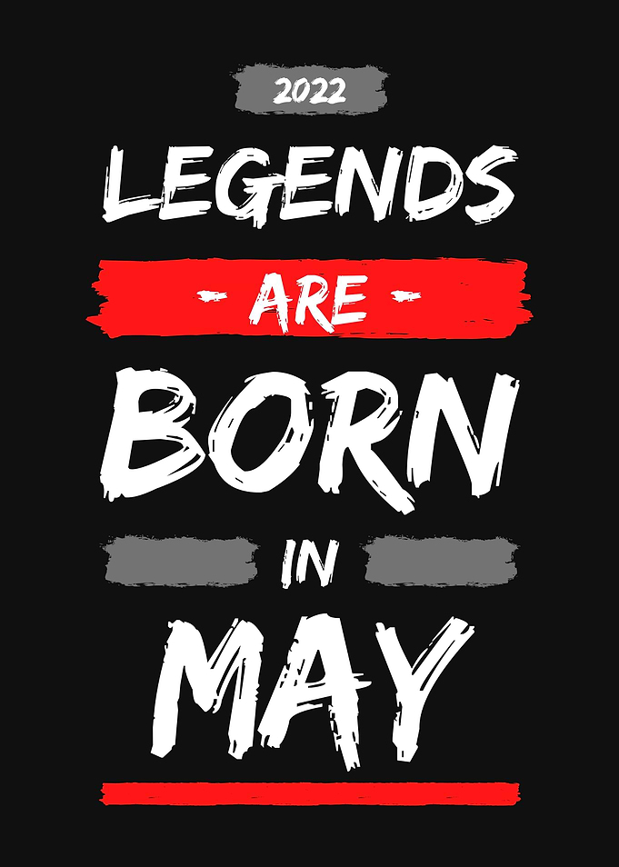 LEGENDS ARE BORN IN MAY