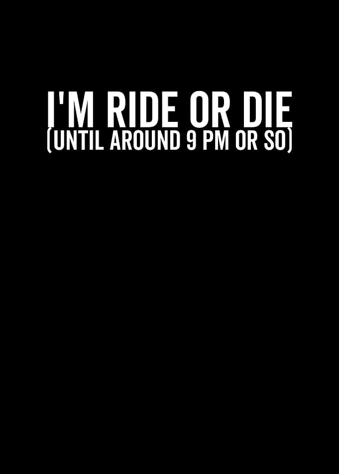 Im Ride or Die Until