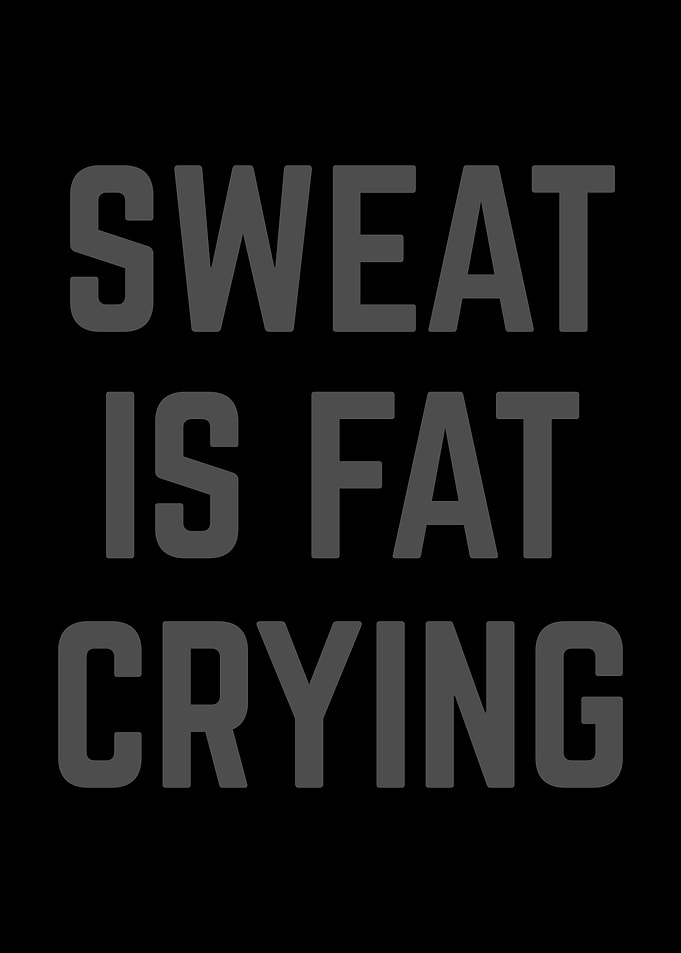 Sweat Is Fat Crying