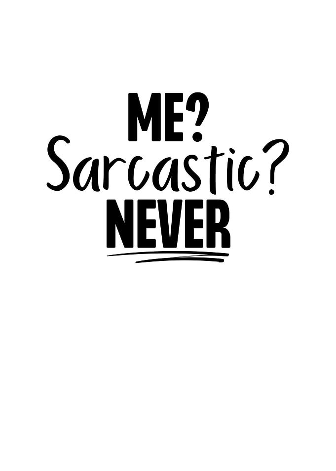 Me Sarcastic Never