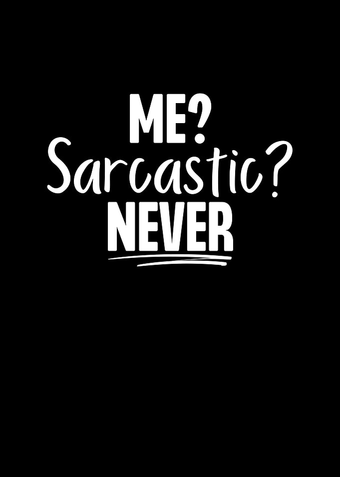Me Sarcastic Never