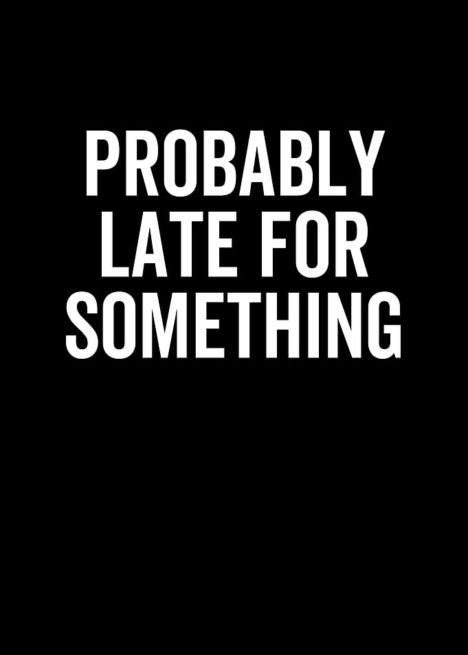 Probably Late For