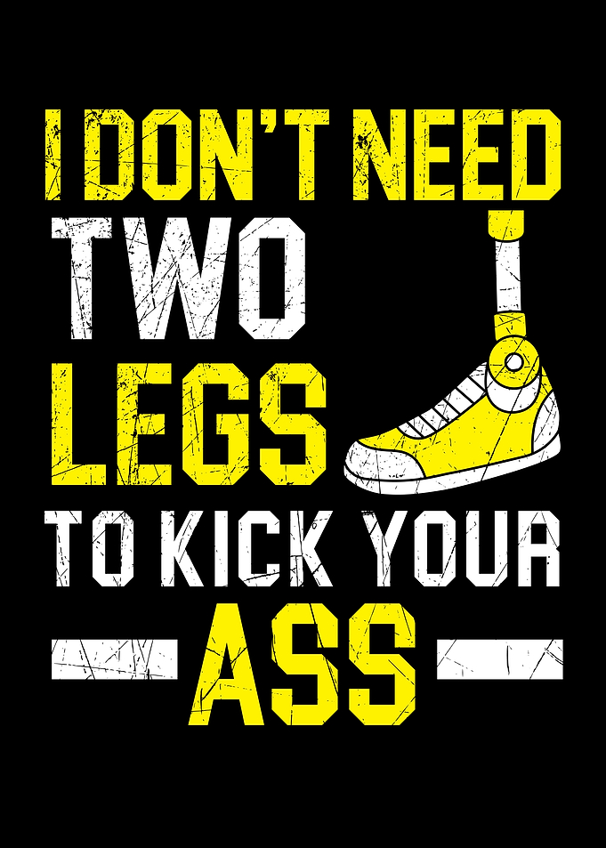 I Dont Need Two Legs