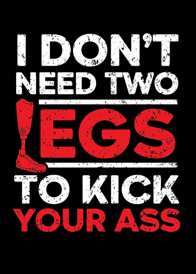 I Dont Need Two Legs