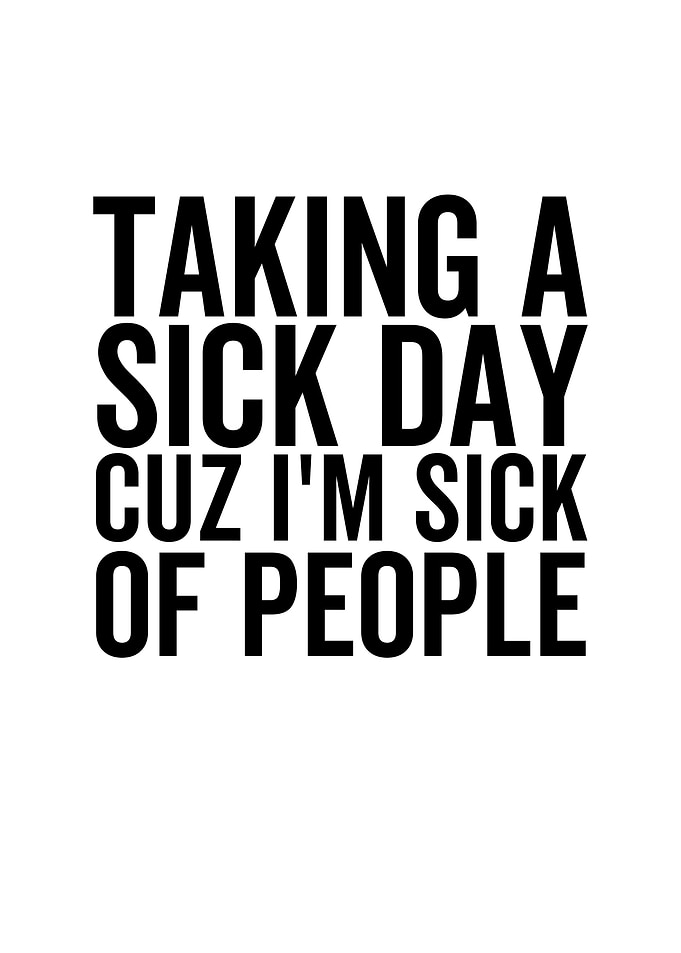 Taking a Sick Day Cuz Im