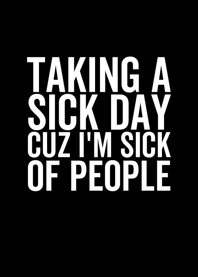 Taking a Sick Day Cuz Im