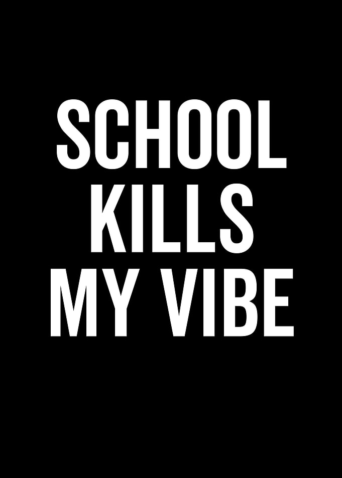School Kills My Vibe