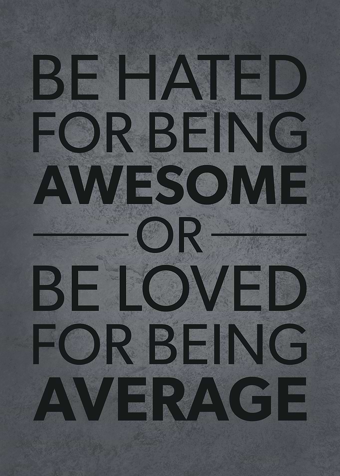 Be Hated For Being Awesome