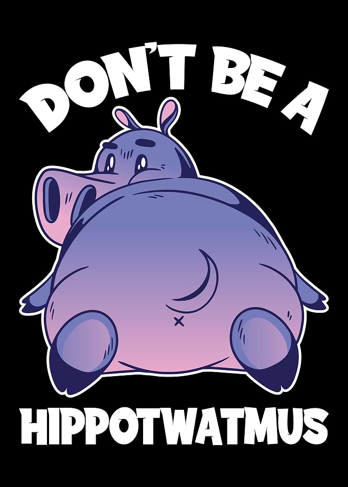Dont Be A Hippotwatmus