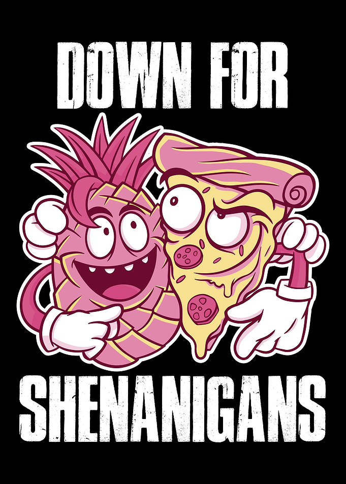 Down For Shenanigans