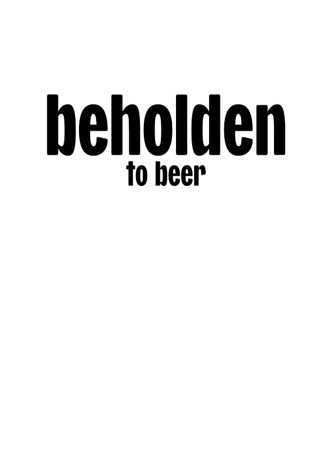 Beholden To Beer
