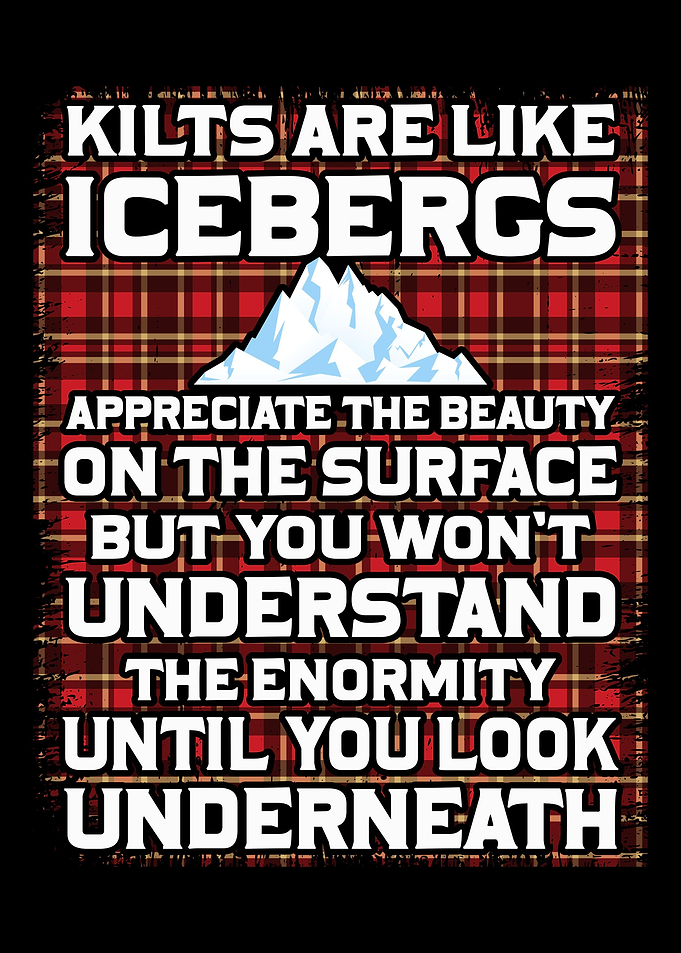 Kilts Are Like Icebergs