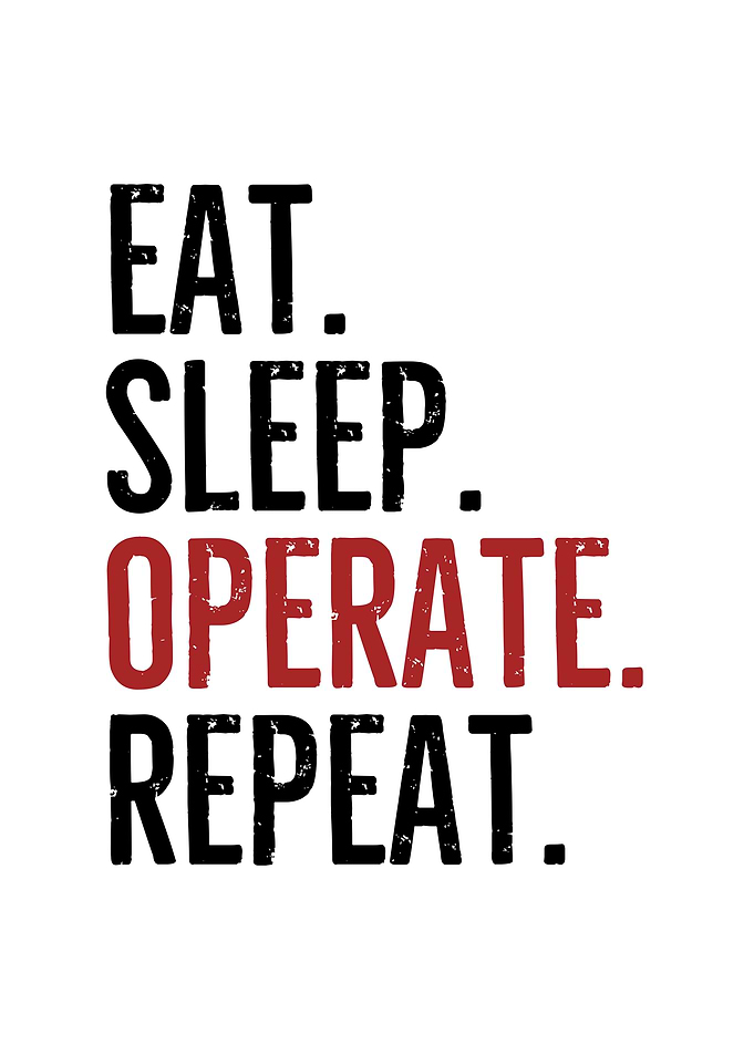 Eat Sleep Operate Repeat