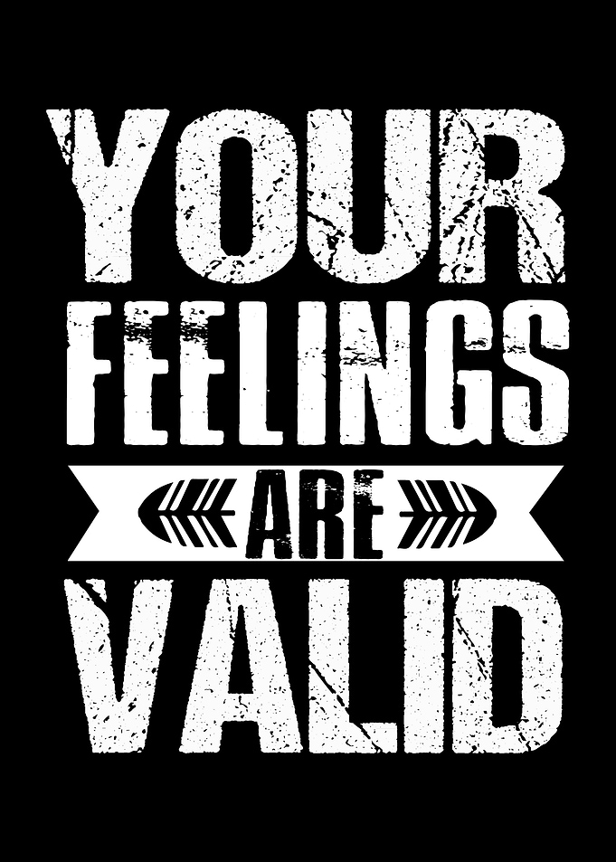 Your Feelings Are Valid
