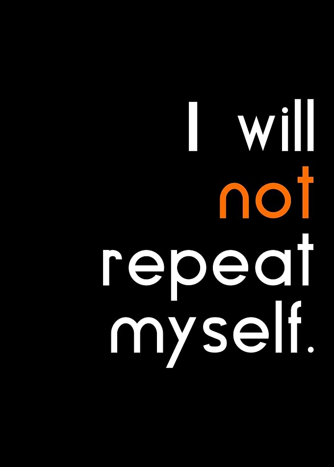 not repeat myself