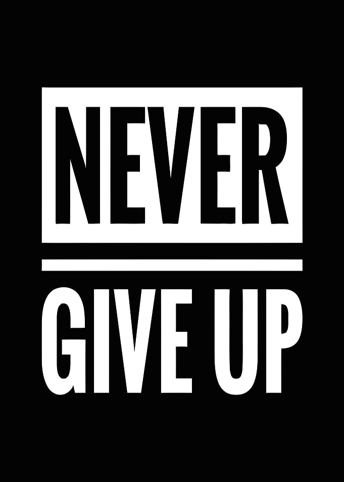 never give up