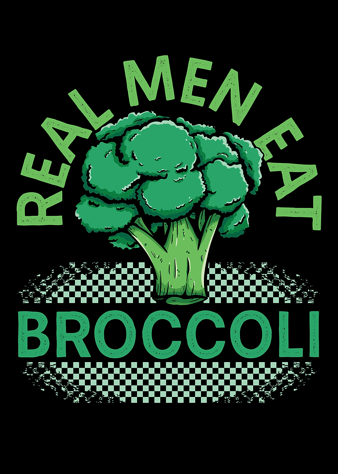 Real Men Eat Broccoli