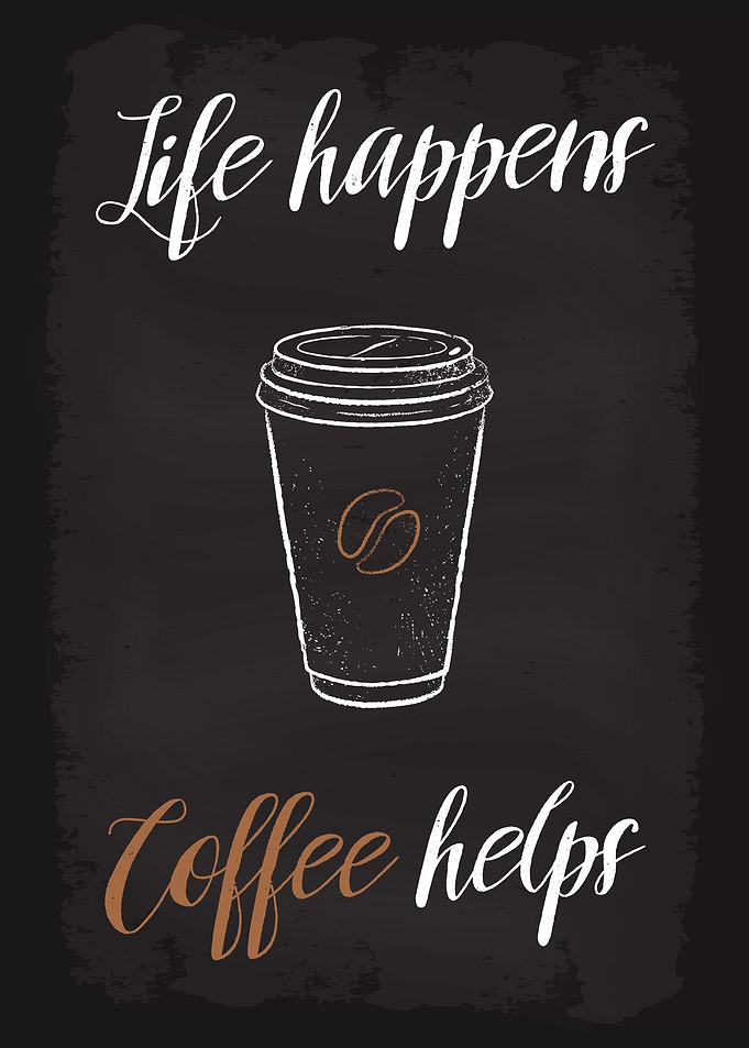 Life happens Coffee helps